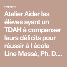 Atelier Aider Les Eleves Ayant Un Tdah A Compenser Leurs Deficits Pour Reussir A L Ecole Line Masse Ph D Depar Psychoeducation Troubles De L Attention Ecole