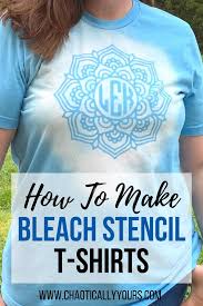 If you need an intro on how to use your cricut, be sure to check out my cricut 101 post. Diy Stencil Bleached Shirts Make Your Own Unique Designs Chaotically Yours