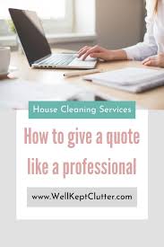 How To Quote House Cleaning Services Well Kept Clutter Clean House Quotes Cleaning Quotes Clean House