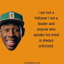 Did you scroll all this way to get facts about tyler creator quote? Tyler The Creator Quotes The Funniest Inspirational And Best Tyler The Creator Quotes Tyler The Creator Quotations Top 30 Quotes By Tyler The Creator Thefunquotes