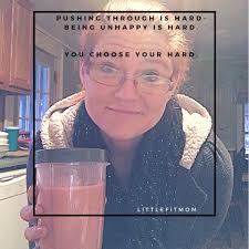 Consistently working out and eating healthy is hard... But being out of  shape and feeling miserable is harder.