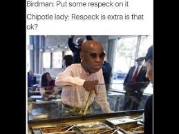 Birdman Put Some Respek On My Name Lyrics Birdman Demands Respeck Remix On The Breakfast Club Memes Youtube