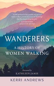 The wanderers' library is a collaborative fiction exercise. Wanderers A History Of Women Walking Andrews Jamie