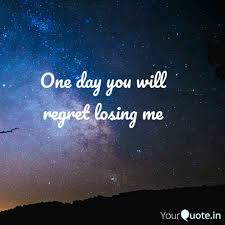 One Day You Will Regret Quotes Writings By Achint Singh Yourquote