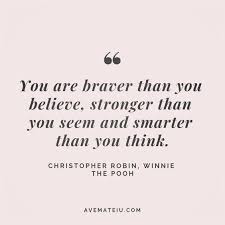 David march 12, 2018 ahh thank you honey. You Re Braver Than You Believe Stronger Than You Seem And Smarter Than You Think Christopher Robin Winnie The Pooh Quote 109 Ave Mateiu