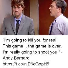 The last of us part ii received incredibly high praise, including our own glowing review of the game as groundbreaking. I M Going To Kill You For Real This Game The Game Is Over I M Really Going To Shoot You Andy Bernard Httpstconid6cgoph5 Andy Bernard Meme On Me Me