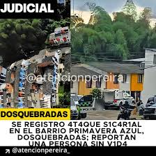Atención - ATENCIÓN ⚠️🚨 #JUDICIAL SE REGISTRO 4T4QUE S1C4R1AL EN EL BARRIO  PRIMAVERA AZUL, DOSQUEBRADAS; REPORTAN UNA PERSONA SIN V1D4. #NOTICIAS Los  h3ch0s se conocieron pasadas las 2:00 de la tarde de