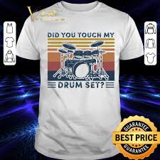 Did you touch my drumset. Best Did You Touch My Drum Set Vintage Retro Shirt Hoodie Sweater Longsleeve T Shirt