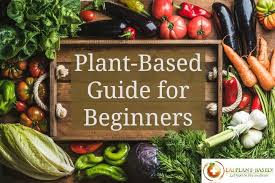 Plant Based Diet Beginners Guide Eatplant Based
