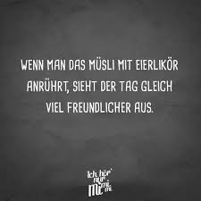 Visual Statements Wenn Man Das Musli Mit Eierlikor Anruhrt Sieht Der Tag Gleich Viel Freundlicher Aus Spruche Spruche Lustige Spruche Visual Statements