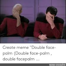 Image result for double facepalm