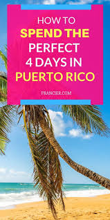 How To Spend 4 Days In Puerto Rico A Complete Itinerary Prancier In 2020 Puerto Rico Vacation Vacation Guide Puerto Rico