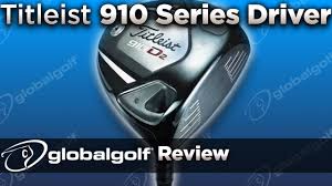 Titleist 910 Series Driver Globalgolf Review