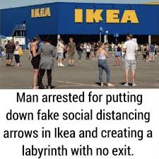 Man Arrested For Putting Down Fake Social Distancing Arrows In Ikea Funny Memes Tumblr Funny Memes About Girls Really Funny