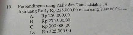 Perbandingan Uang Rafly Dan Tiara Adalah 3 4 Jika Uang Rafly Rp 225 000 00 Maka Uang Tiara Adalah Brainly Co Id