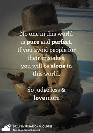 Maybe you would like to learn more about one of these? No One In This World Is Pure And Perfect If You Avoid People For Their Mistakes