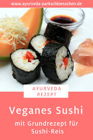 Ayurveda Rezept Aus Der Ayurveda Parkschlosschen Cuisine Veganes Maki Sushi Ausserdem Verraten Wir Ihnen Das Grundrez Lebensmittel Essen Veganes Sushi Rezepte