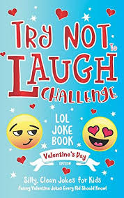 These funny jokes for kids will have them laughing in no time! 9781643400303 Try Not To Laugh Challenge Lol Joke Book Valentine S Day Edition Silly Clean Joke For