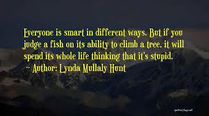 I think ally relates to this quote because she thinks that she is stupid. Top 88 Climb Up A Tree Quotes Sayings