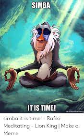 Simba It Is Time Makeamemeorg Simba It Is Time Rafiki Meditating Lion King Make A Meme Meme On Me Me