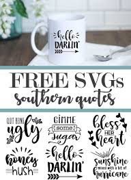 Free Printable Southern Sayings And Svgs The Girl Creative Cricut Svg Files Free Southern Sayings Quotes For Mugs