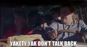 Gbring in the dog and put out the cat. Yarn Yakety Yak Don T Talk Back The Great Outdoors Video Gifs By Quotes B19e72a4 ç´—