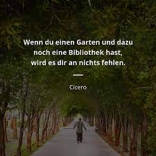 Es kommt da ganz auf den reichtum der seele an: Cicero Zitat Wenn Du Einen Garten In Einer Bibliothek Hast Wird Es Zitate Beruhmter Personen
