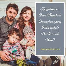 Dari vanitha10 19.04.2017 masuk untuk menambahkan komentar jawabanmu. Bagaimana Cara Menjadi Orangtua Yang Adil Untuk Anak Anak Kita
