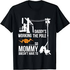Amazon.com: Funny Daddy Is Working The Pole T Shirt Tee Gift T-Shirt :  Clothing, Shoes & Jewelry