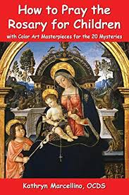 Receive holy communion on the day you pray the rosary. How To Pray The Rosary For Children With Color Art For The 20 Mysteries English Edition Ebook Marcellino Kathryn Amazon De Kindle Shop