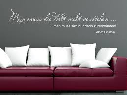 Jedenfalls hat es wenig sinn, der reichste mann auf dem friedhof zu sein. Wandtattoo Zitat Man Muss Die Welt Nicht Verstehen Man Muss Sich Nicht Darin Zurechtfinden Zitate Als Wandtattoos