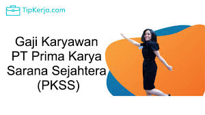 Cara melamar kerja di pkss. Gaji Karyawan Pt Pkss 2021 Gaji Pokok Dan Tunjangan