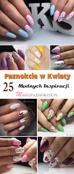 Paznokcie W Kwiaty 25 Modnych Inspiracji Na Kwiatowe Zdobienia Na