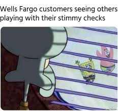Me Having Wells Fargo But Also Not Being Eligible To Even Get A Stimulus Check Meme Memezila Com