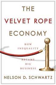 The Velvet Rope Economy How Inequality Became Big Business By Nelson D Schwartz The Velvet Rope Business Ebook Business And Economics