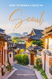 Seoul Itinerary How To Spend 4 Amazing Days In Seoul Hoponworld Seoul Travel Seoul Itinerary Travel Destinations Asia