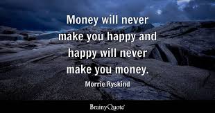 Morrie Ryskind - Money will never make you happy and happy...