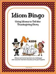 Idiom Bingo Using Idioms To Tell The Thanksgiving Story 4 00 Thanksgiving Stories Idioms Bingo
