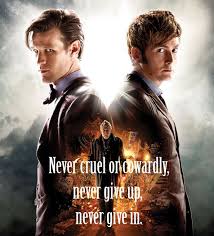 Never Cruel Nor Cowardly Never Give Up Never Give In My Favorite Two Dr Who The 50th Anniversary Was Amazing And I Was So Happy To Find Out He Didn T Actually Blow Up His Doctor Who The New Doctor