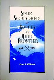 Spies Scoundrels And Rogues Of The Ohio Frontier Williams Gary S 9780970339522 Amazon Com Books You might have noticed that. amazon com