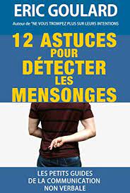 44939 likes · 17 talking about this. Amazon Com 12 Astuces Pour Detecter Les Mensonges Les Petits Guides De La Communication Non Verbale T 1 French Edition Ebook Goulard Eric Kindle Store