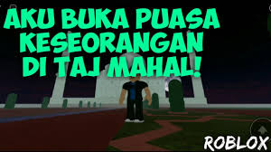 Watch movie aku nazmi (2021) openload hd 720p 1080p with english subtitles. Aku Buka Puasa Keseorangan Di Taj Mahal India Roblox Malaysia Youtube