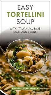Tortellini Soup With Sausage And Kale With Video Life As A Strawberry Recipe Tortellini Soup Italian Sausage Soup Sausage And Kale Soup