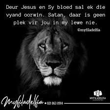 Deur Jesus En Sy Bloed Sal Ek Die Vyand Oorwin Satan Daar Is Geen Plek Vir Jou In My Lewe Nie Satan Jesus Sal