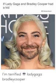 If Lady Gaga And Bradley Cooper Had A Kid I M Terrified Ladygaga Bradleycooper Lady Gaga Meme On Me Me