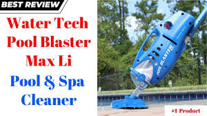 Water Tech Pool Blaster Max Li Pool Spa Cleaner Review Spa Pool Cleaners Pool Cleaning
