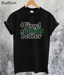 While digital music is produced for a smooth, clean listening experience, vinyl records offer a sound quality like no other. Vinyl Sound Better T Shirt