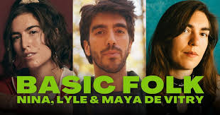 Basic Folk: Maya, Nina, and Lyle de Vitry