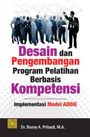 Digunakan di semua tingkat satuan. Jual Buku Desain Dan Pengembangan Program Pelatihan Berbasis Kompetensi Implementasi Model Addie Oleh Benny A Pribadi Gramedia Digital Indonesia