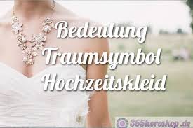 Das könnte sie auch interessieren? Traumdeutung Hochzeitskleid Brautkleid Bedeutung Traumsymbol